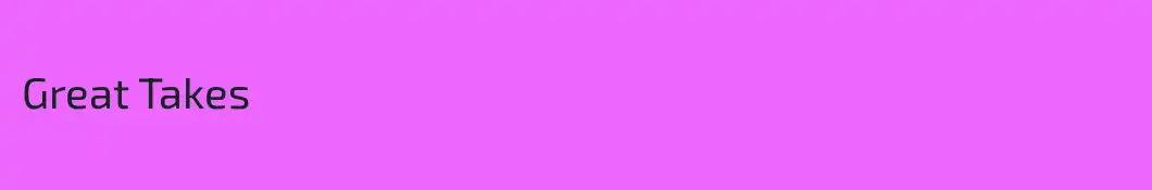 Great Takes